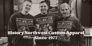 History of Northwest Custom Apparel since 1977