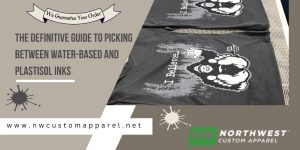 The Definitive Guide to Picking Between Water-Based and Plastisol Inks
